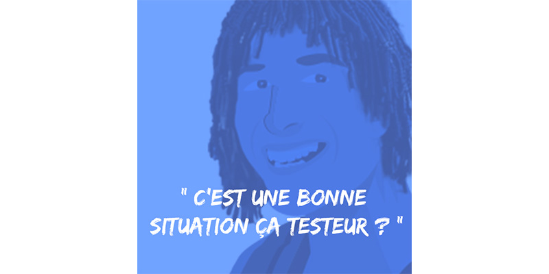 C’est une bonne situation ça testeur ?